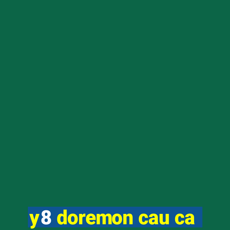 y8 doremon cau ca