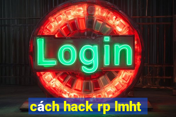 cách hack rp lmht