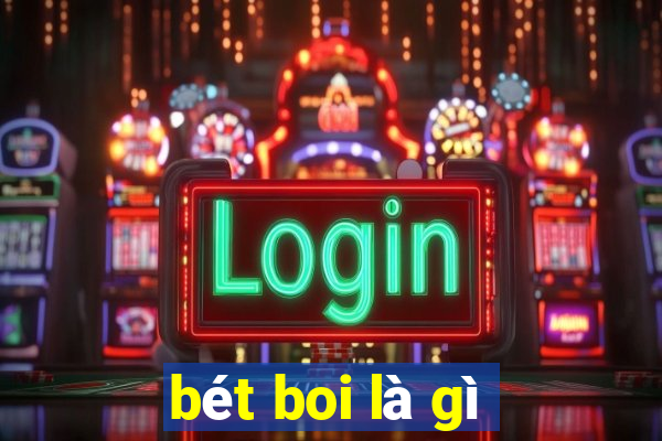 bét boi là gì