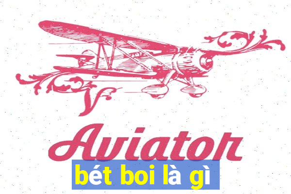 bét boi là gì