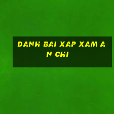 danh bai xap xam an chi