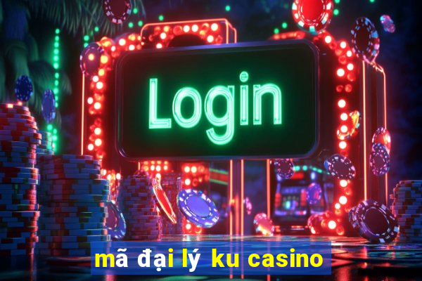 mã đại lý ku casino