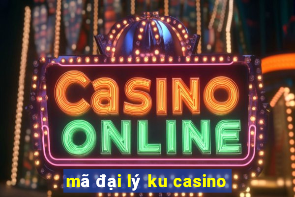 mã đại lý ku casino