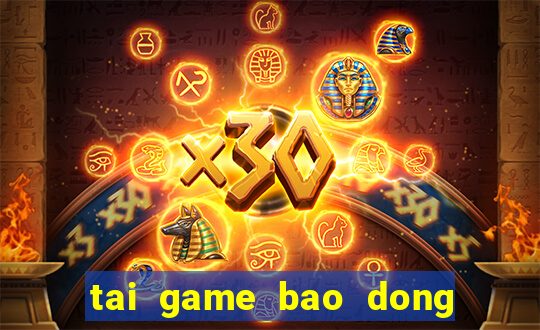 tai game bao dong do 4