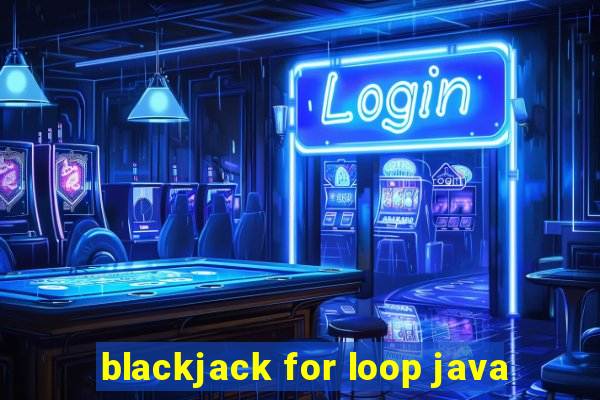 blackjack for loop java