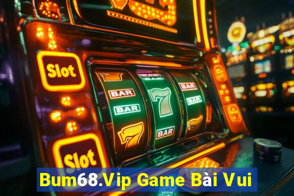 Bum68.Vip Game Bài Vui