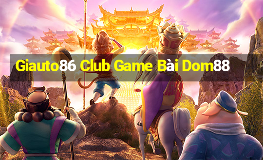 Giauto86 Club Game Bài Dom88