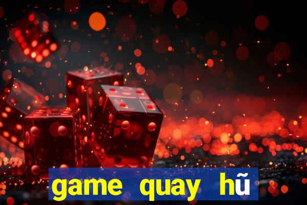 game quay hũ đổi thưởng 2019