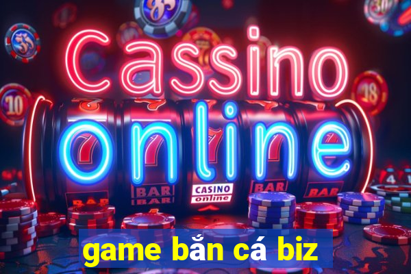 game bắn cá biz