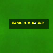 game bắn cá biz