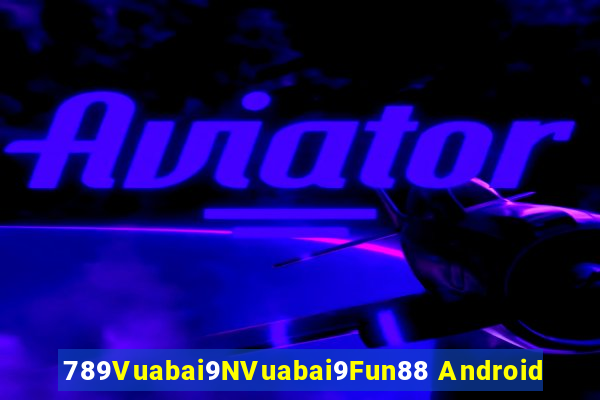 789Vuabai9NVuabai9Fun88 Android