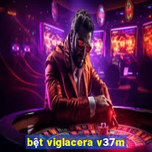 bệt viglacera v37m