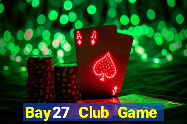 Bay27 Club Game Bài Nổ Hũ Uy Tín