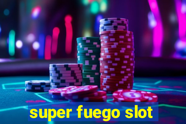 super fuego slot