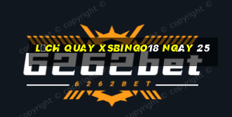 Lịch quay XSBINGO18 ngày 25