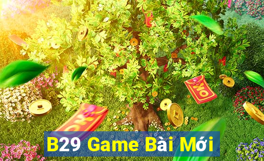 B29 Game Bài Mới