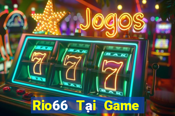 Rio66 Tại Game Bài B52 Đổi Thưởng