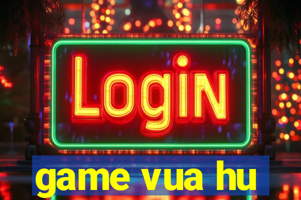 game vua hu