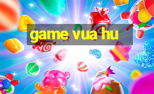 game vua hu