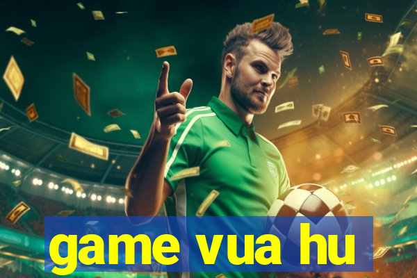 game vua hu