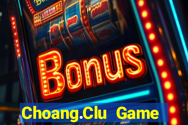 Choang.Clu Game Bài Tiến Lên