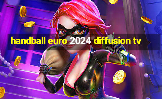 handball euro 2024 diffusion tv