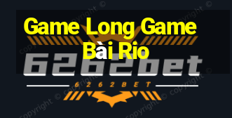 Game Long Game Bài Rio