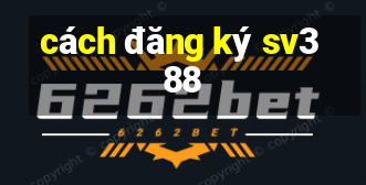 cách đăng ký sv388