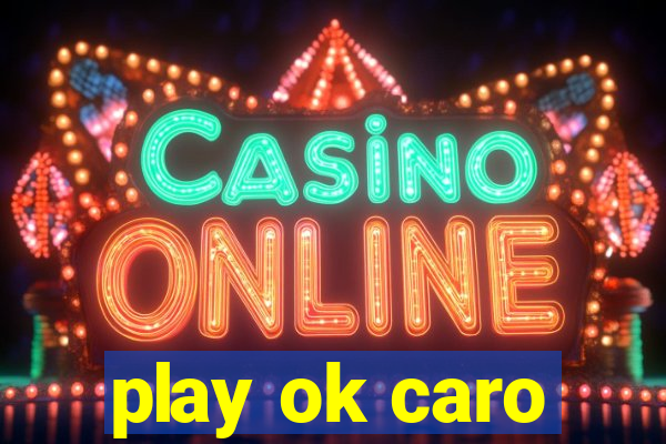 play ok caro