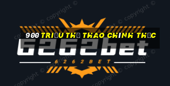 900 triệu thể thao chính thức