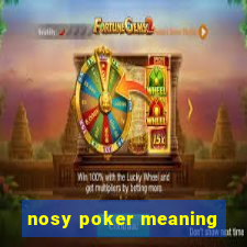 nosy poker meaning