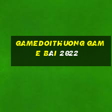 Gamedoithuong Game Bài 2022