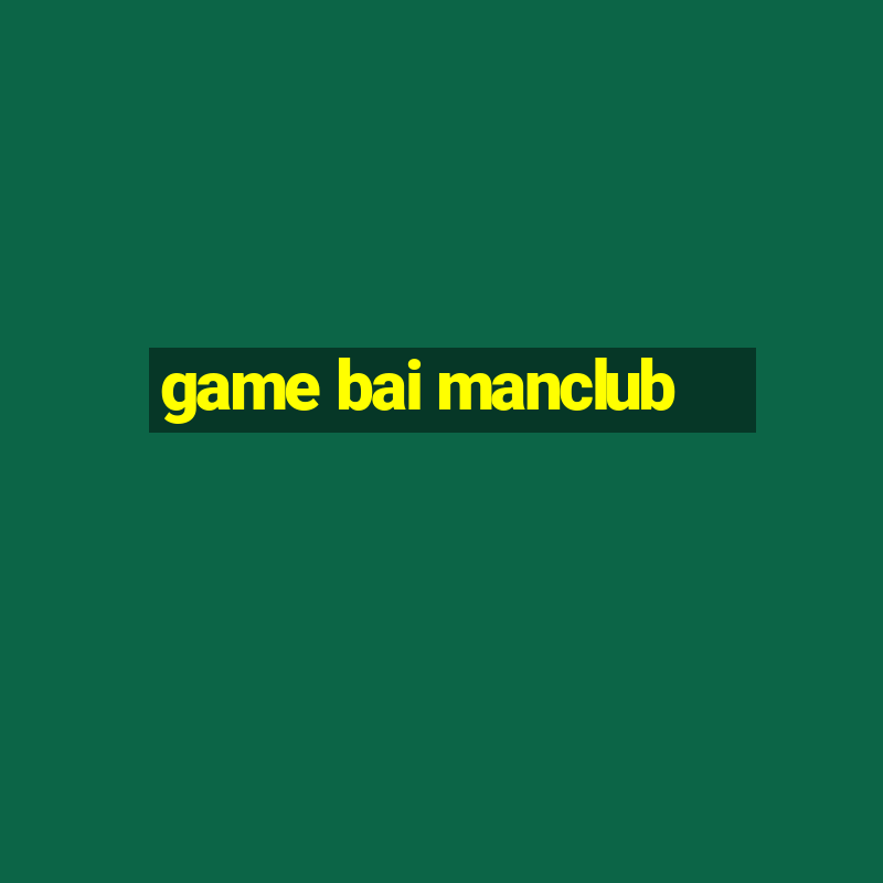 game bai manclub