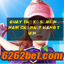 quay thử xổ số miền nam chủ nhật hàng tuần