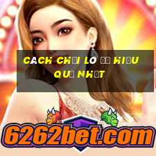 cách chơi lô đề hiệu quả nhất