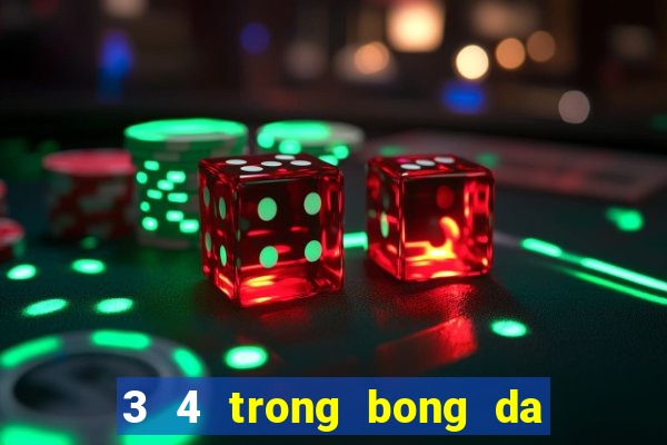 3 4 trong bong da la gi