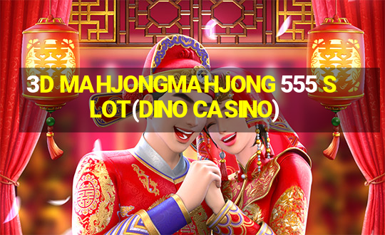 3D MAHJONGMAHJONG 555 SLOT(DINO CASINO)