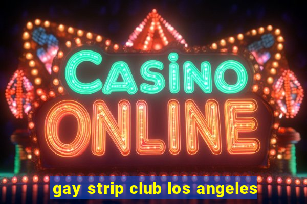 gay strip club los angeles