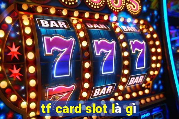 tf card slot là gì