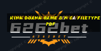 kinh doanh game bắn cá filetype pdf