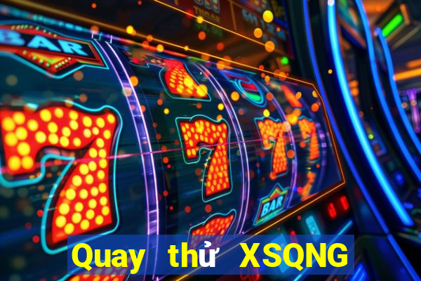 Quay thử XSQNG ngày mai