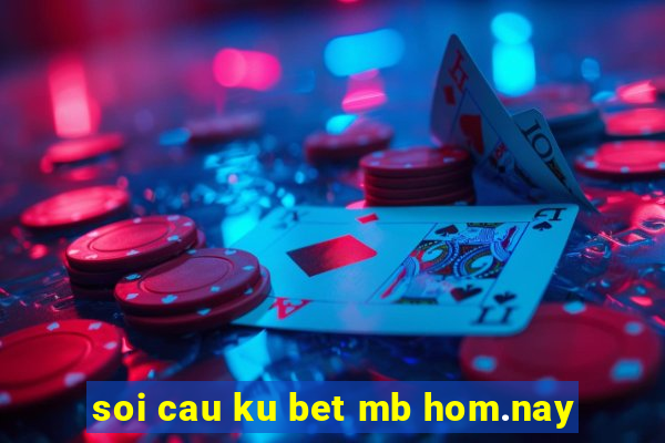 soi cau ku bet mb hom.nay