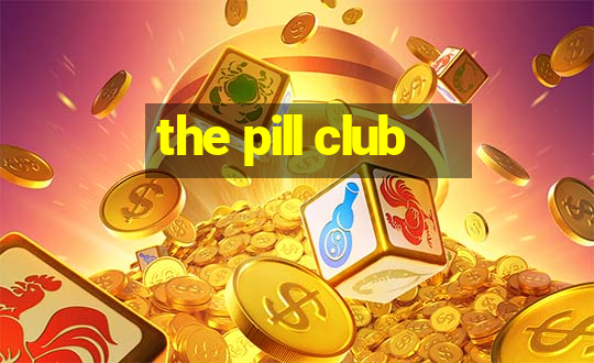 the pill club