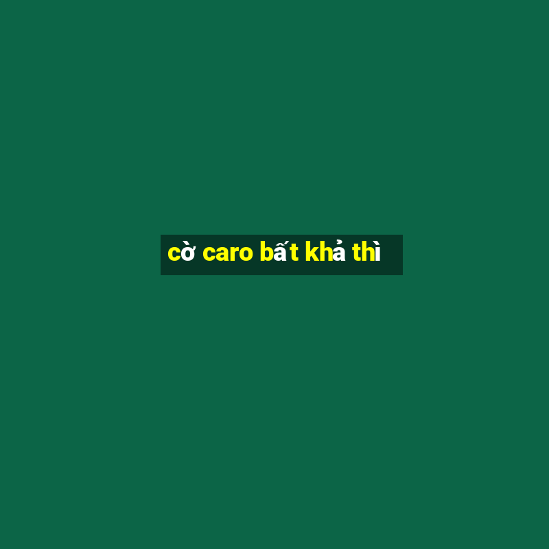 cờ caro bất khả thì