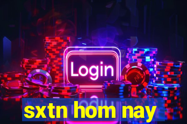 sxtn hom nay