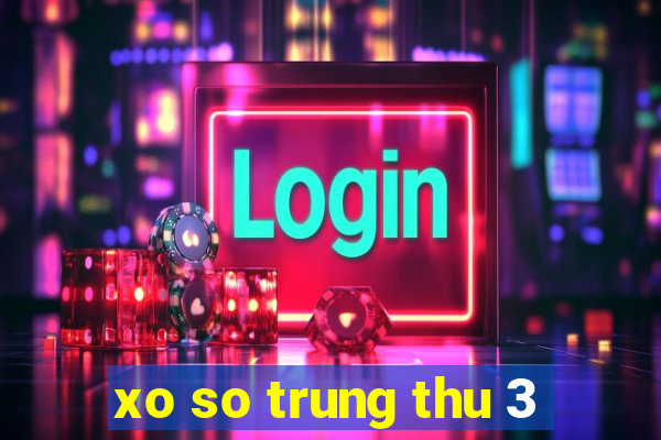 xo so trung thu 3