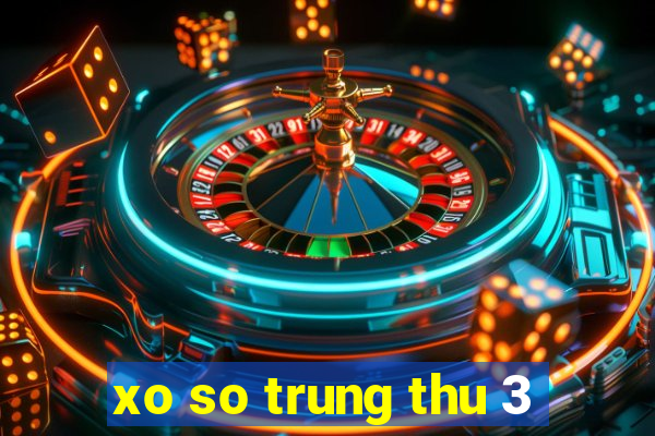 xo so trung thu 3