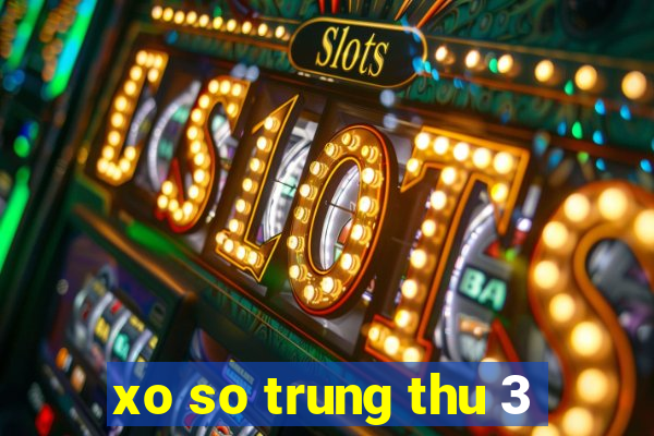 xo so trung thu 3