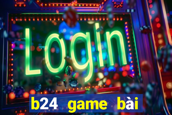 b24 game bài đổi thưởng