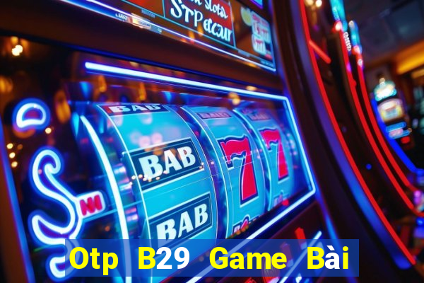 Otp B29 Game Bài Tiến Lên